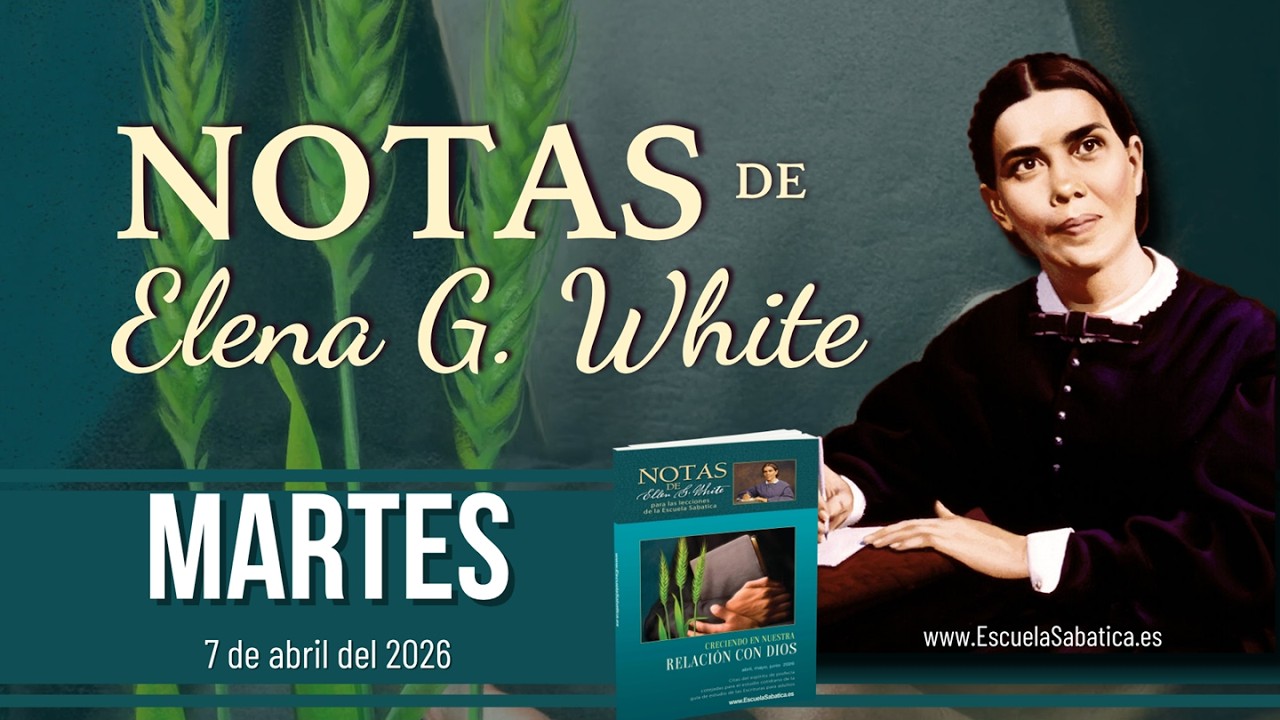 Notas de Elena | Martes 7 de abril del 2026 | Escuela Sab&aacute;tica