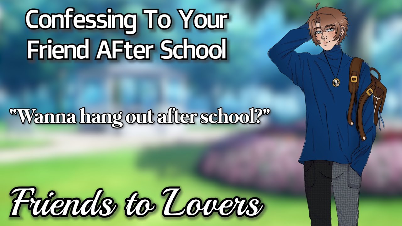 Confessing To Your Friend After School [M4F] [Friends to Lovers]