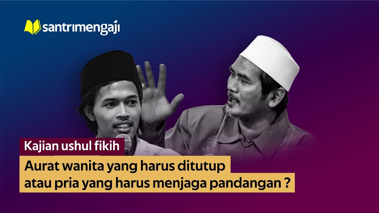 Menutup Aurat Perempuan dan Menjaga Pandangan | Kajian Ushul Fiqh |  KH. Azizi Hasbullah