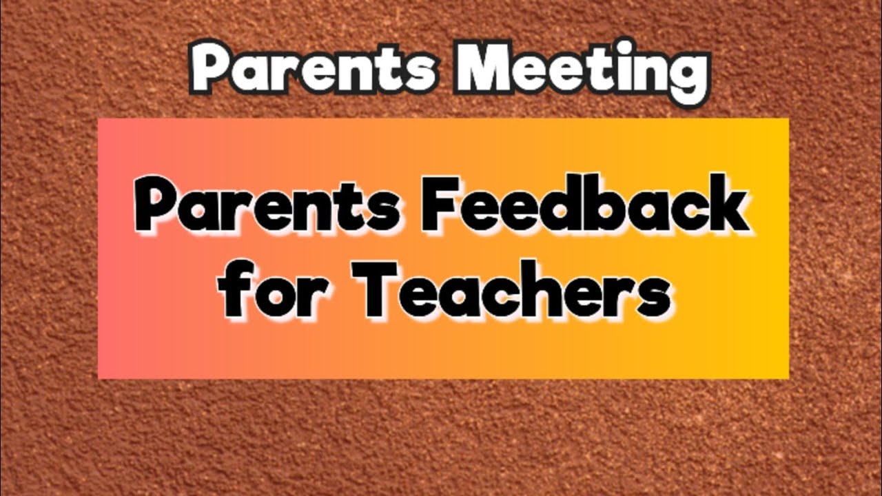 Parents feedback for teachers | in Parents Teachers Meeting