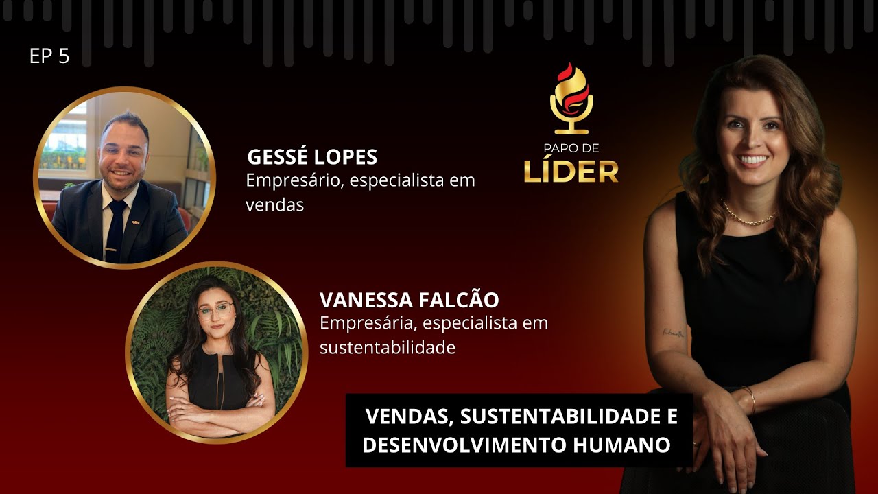 VENDAS, SUSTENTABILIDADE E DESENVOLVIMENTO HUMANO - PAPO DE LÍDER EP 05