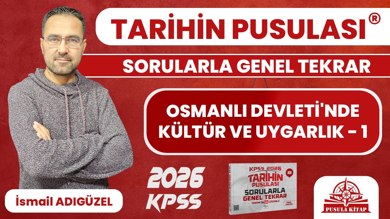 2025 KPSS Tarihin Pusulası - Osmanlı Devleti'nde Kültür ve Uygarlık - 1 - İsmail ADIGÜZEL