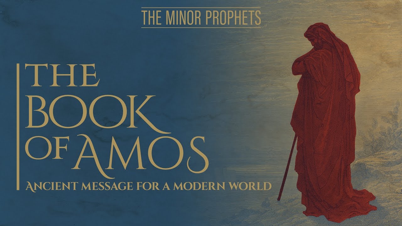 Minor Prophets: Amos - Ancient Message for a Modern World