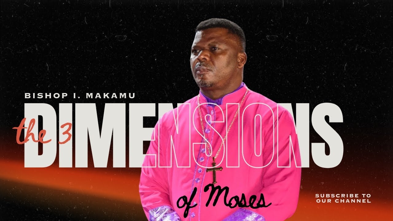Bishop I. Makamu - The 3 Dimensions of Moses