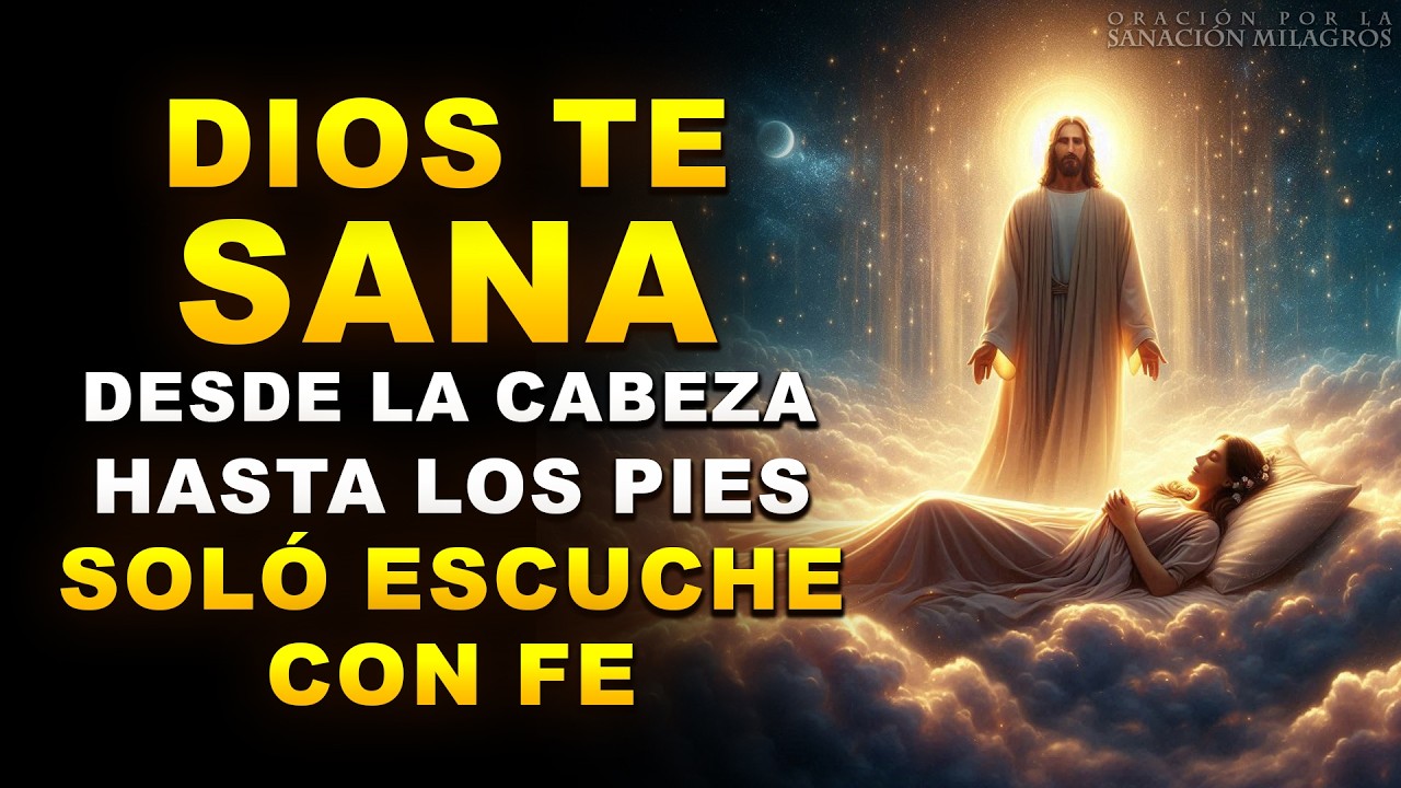 ORACIÓN MILAGROSA A DIOS PARA CASOS IMPOSIBLES | SANACIÓN DE PIES A CABEZA