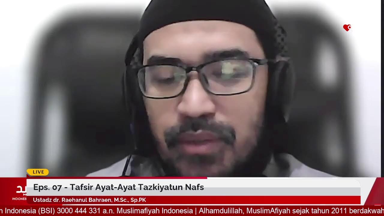 Eps. 07 - Tafsir Ayat-Ayat Tazkiyatun Nafs | Ustadz dr. Raehanul Bahraen, M.Sc., Sp.PK