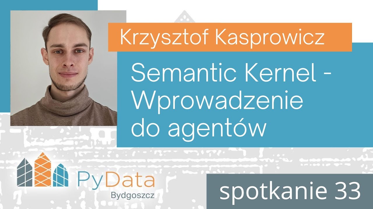 Krzysztof Kasprowicz - Semantic Kernel-Wprowadzenie do agentów (PyData Bydgoszcz #33)