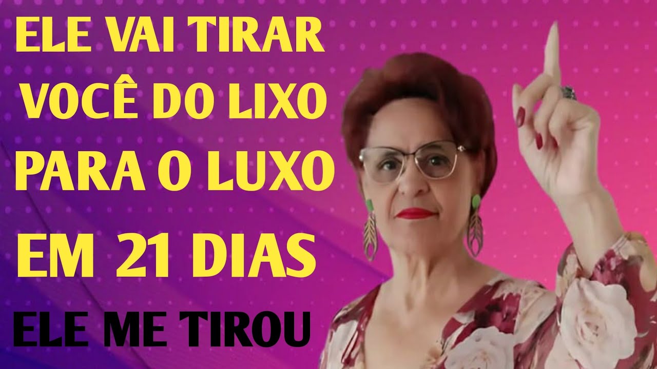 ELE VAI TIRAR VOCÊ DO LIXO PARA O LUXO EM 21 DIAS ELE ME  RETIROI
