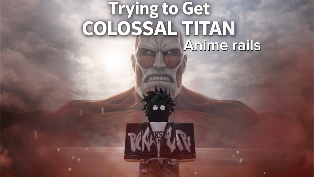 Trying to get Clossal Titan in Anime rails