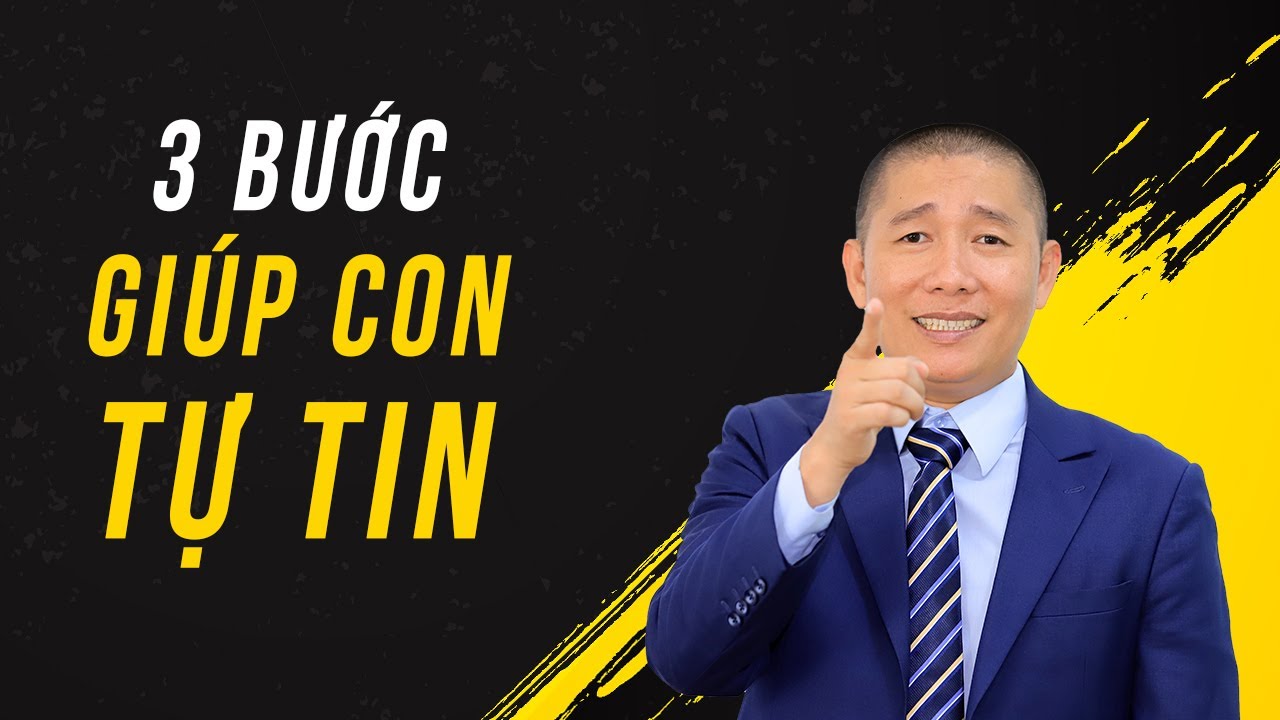 3 Bước giúp Con TỰ TIN - Nguyễn Phùng Phong