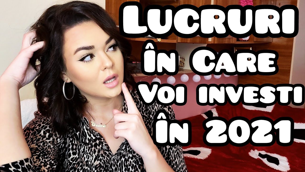 LUCRURILE în care TREBUIE să INVESTEȘTI în 2021 | Haine, păr, cărți, machiaje,etc.