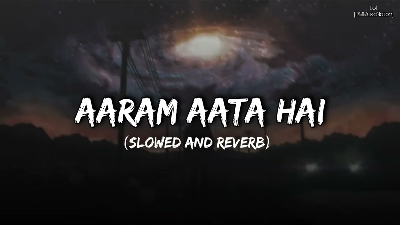 IK LAMHA - Aaram Aata Hai (Slowed And Reverb) | AZAAN SAMI KHAN | RMMusicNation