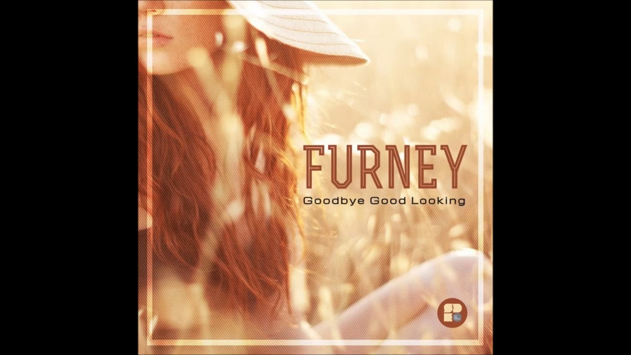 Furney - Goodbye Good Looking