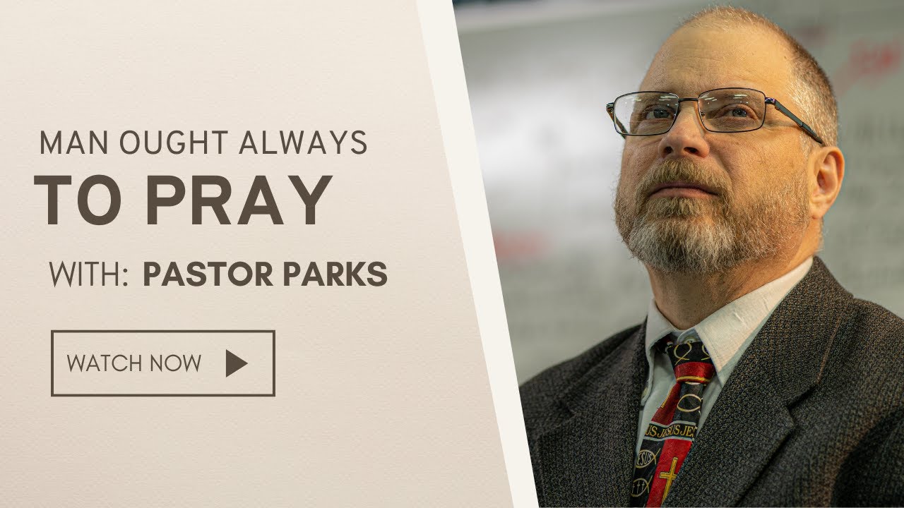 Men Ought Always to Pray (Part 2) | Pastor Cliff Parks