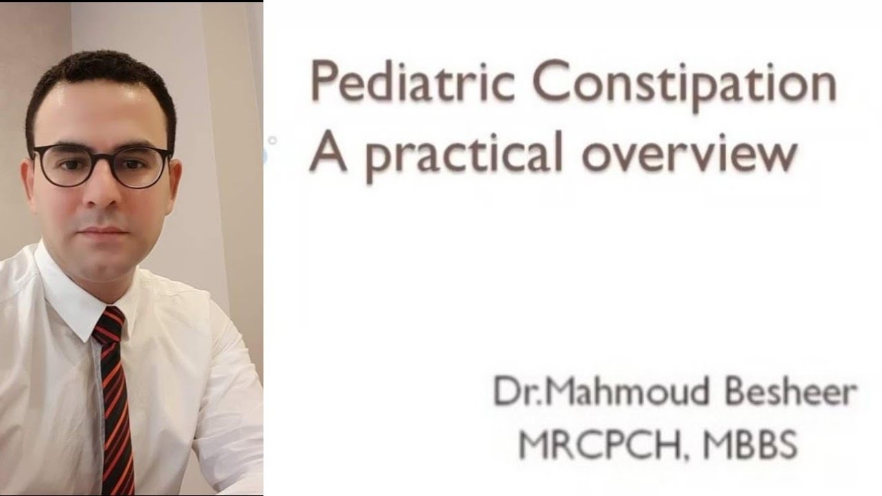 Pediatric Constipation a practical overview Dr Mahmoud Besheer