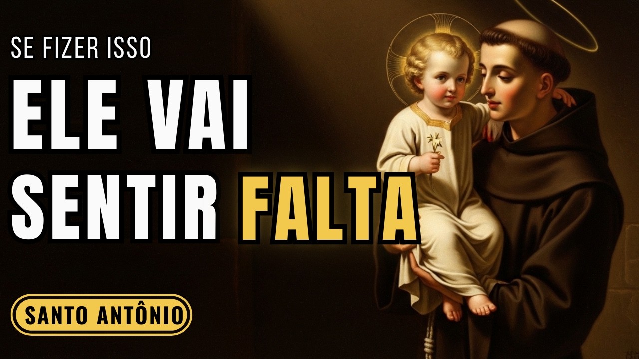 FAÇA ELE SENTIR SUA FALTA com Esta Oração de Santo Antônio (Reze Hoje)