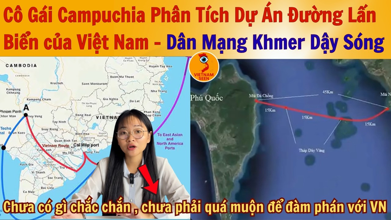 Cô Gái Campuchia Phân Tích Dự Án Đường Lấn Biển của Việt Nam – Dân Mạng Khmer Dậy Sóng!