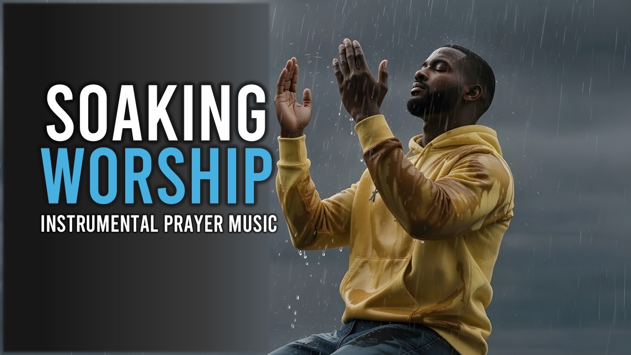 Soaking Instrumental Worship for Prayer & Meditation