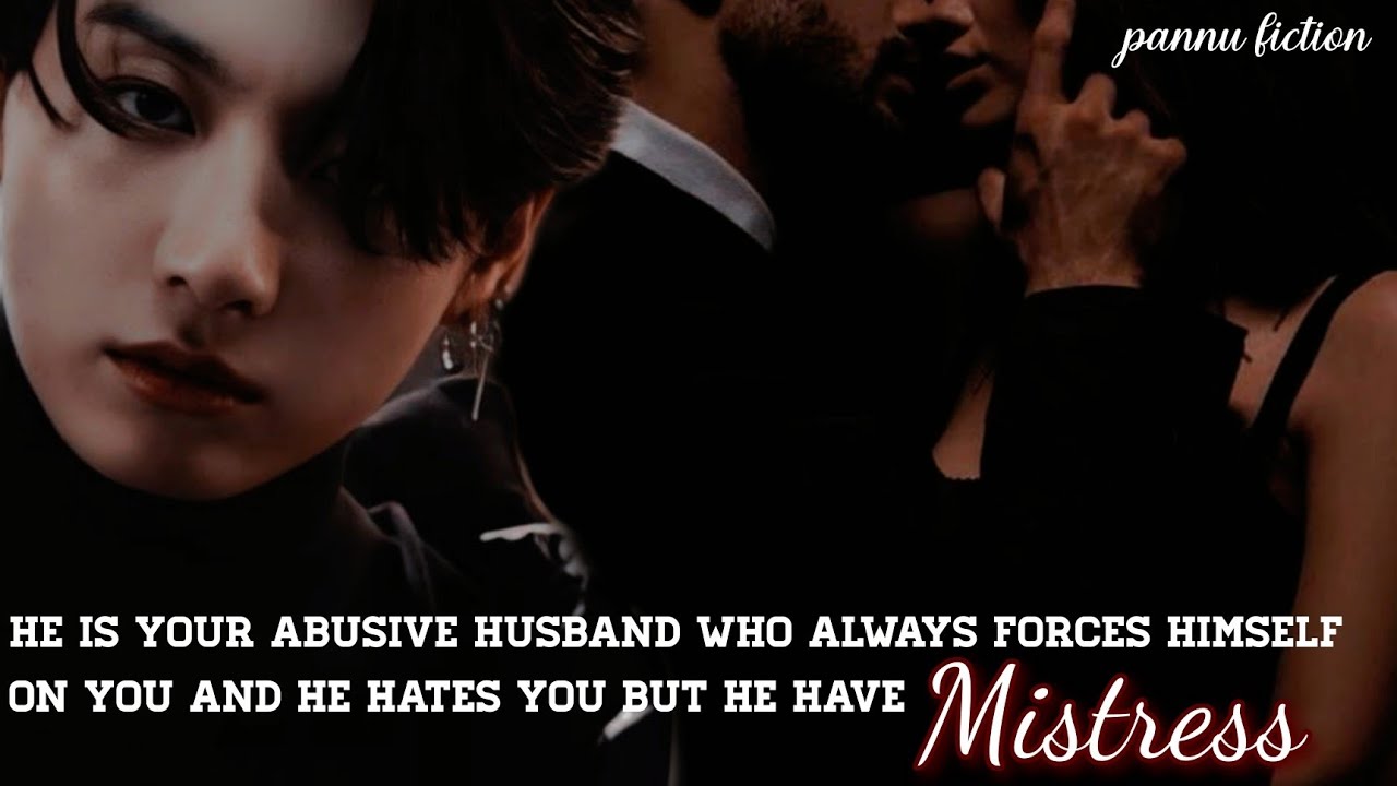 /He is your abusive husband who always forces himself on you and he have mistress/#jungkook