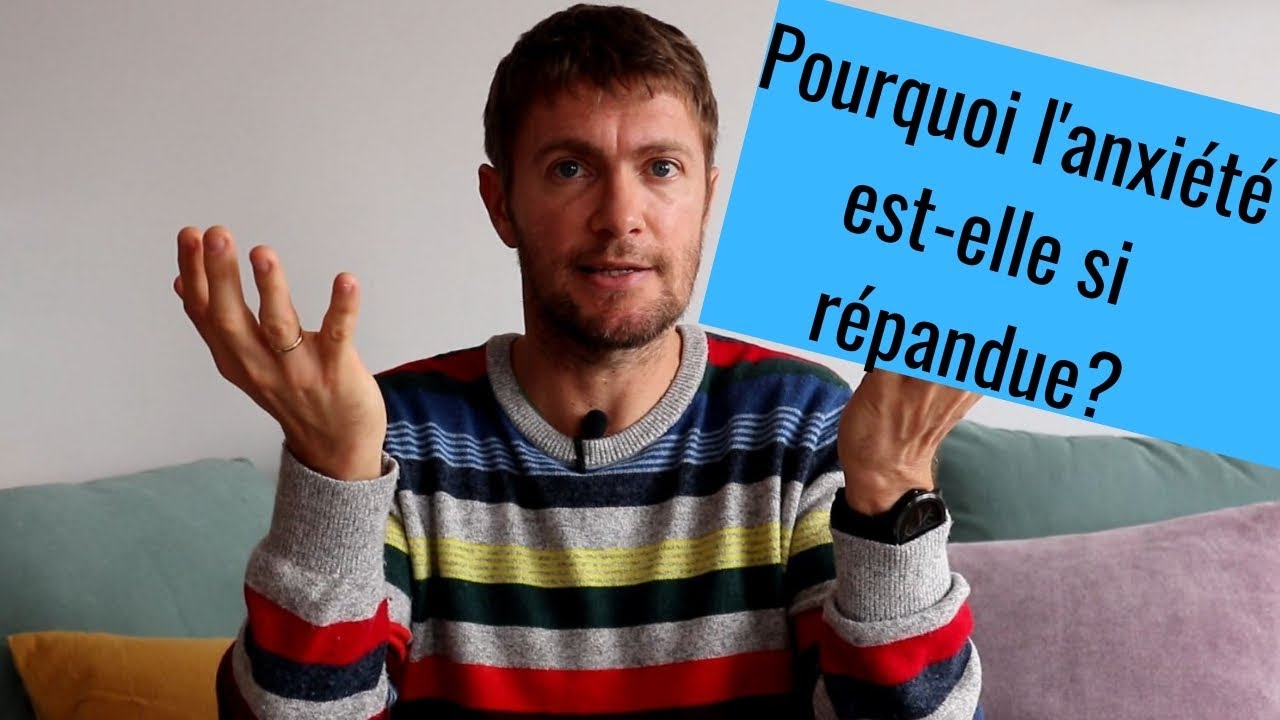 POURQUOI L’ANXIÉTÉ ET LES TROUBLES ANXIEUX SONT-ILS SI RÉPANDUS?