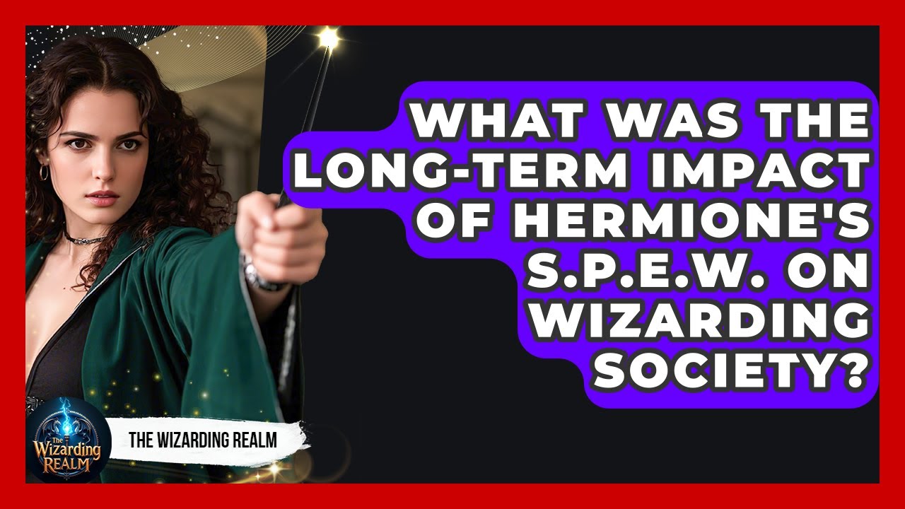 What Was The Long-term Impact Of Hermione's S.P.E.W. On Wizarding Society? - The Wizarding Realm