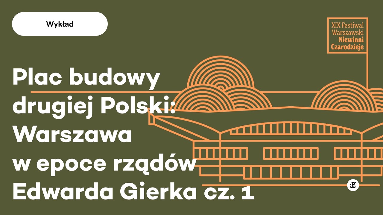 Plac budowy drugiej Polski: Warszawa w epoce rządów Edwarda Gierka cz. 1 | Wykład Grzegorza Miki