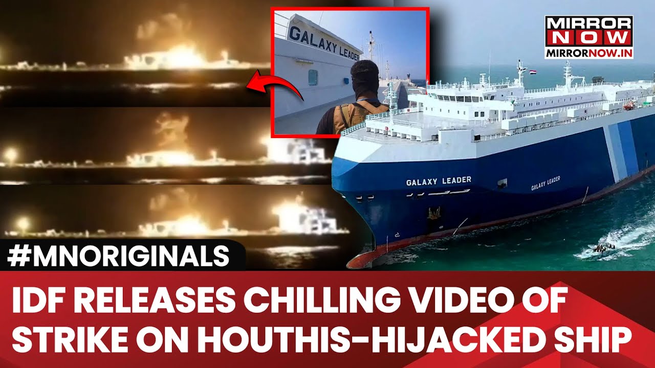 IDF Destroys 'Galaxy Leader' Ship Hijacked By Houthis During Operation Black Flag In Red Sea