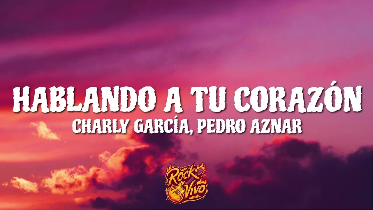 Charly García, Pedro Aznar - Hablando a Tu Corazón (Letra/Lyrics)
