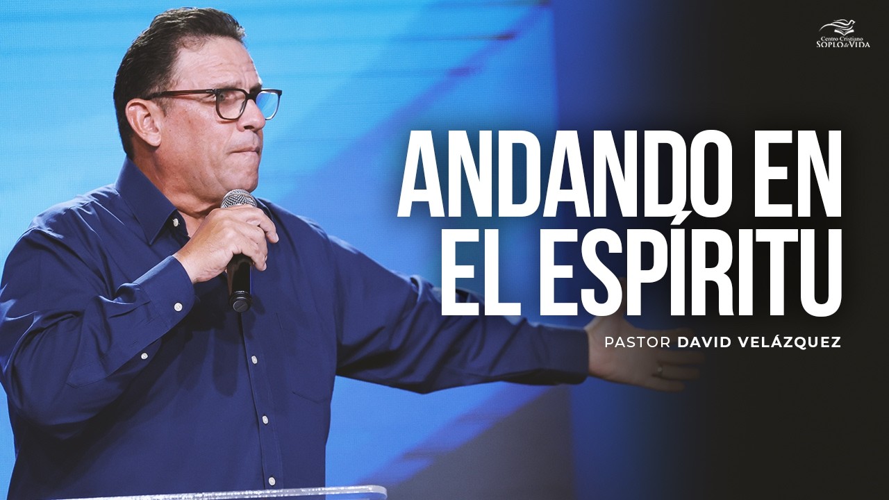 ANDANDO EN EL ESPÍRITU - Pastor David Velázquez
