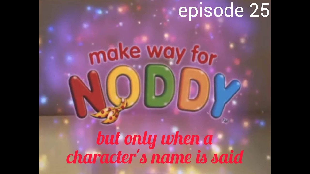 Make Way for Noddy but only when a character's name is said (episode 25)
