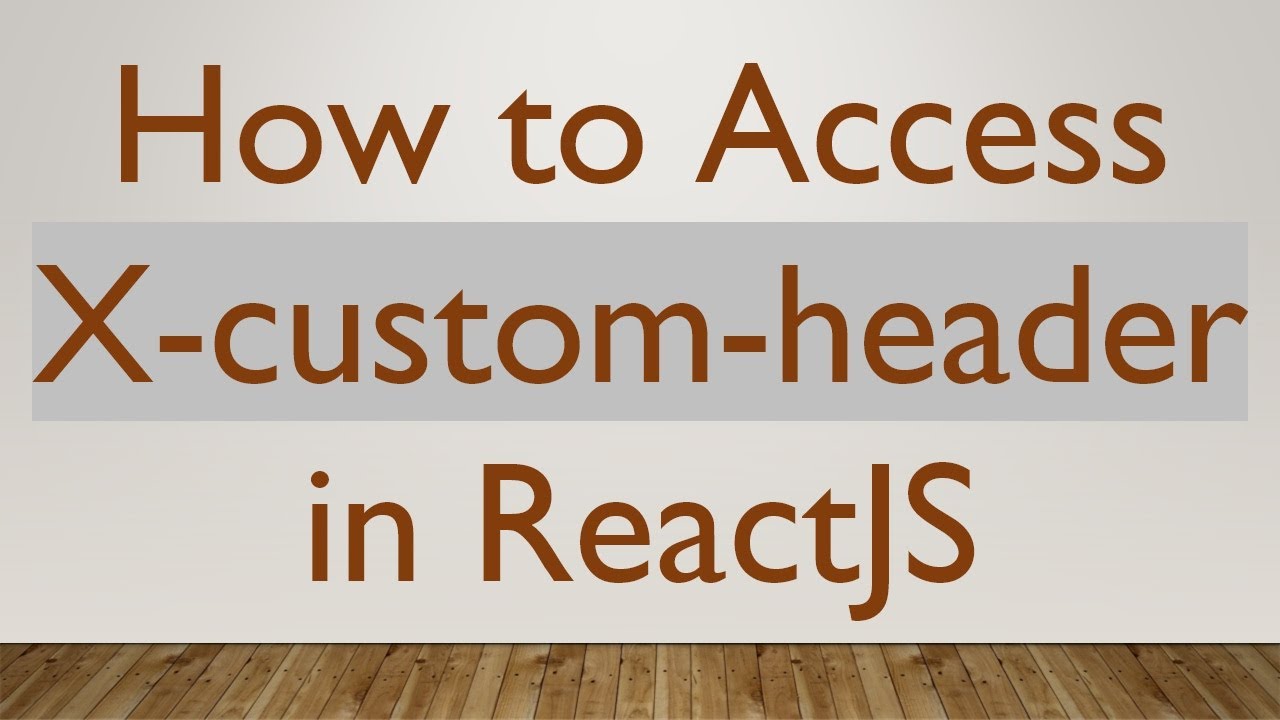 How to Access X-custom-header in ReactJS