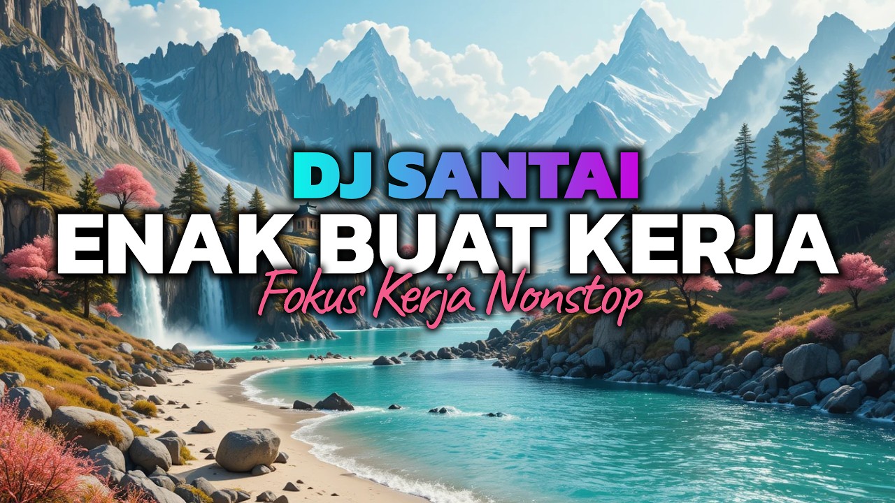 DJ SANTAI FULL BASS🔥 DJ SLOW ENAK BANGET | COCOK BUAT KERJA DAN SANTAI | KERJA JADI FOKUS NONSTOP