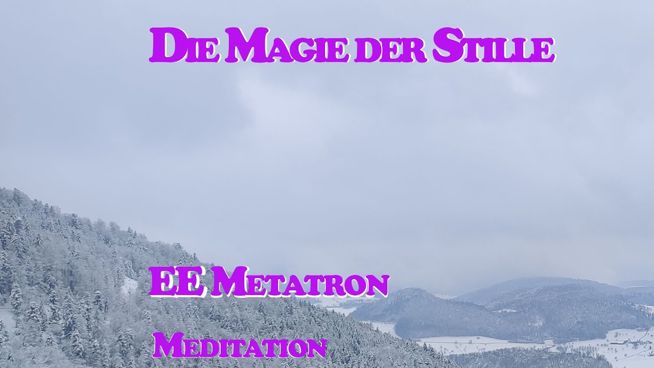 Die Magie der Stille | EE Metatron | Meditation