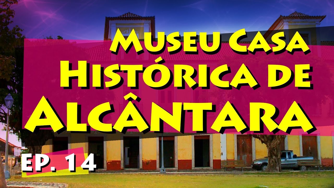 Conhecendo Museus - Epis&oacute;dio 14: Museu Casa Hist&oacute;rica de Alc&acirc;ntara