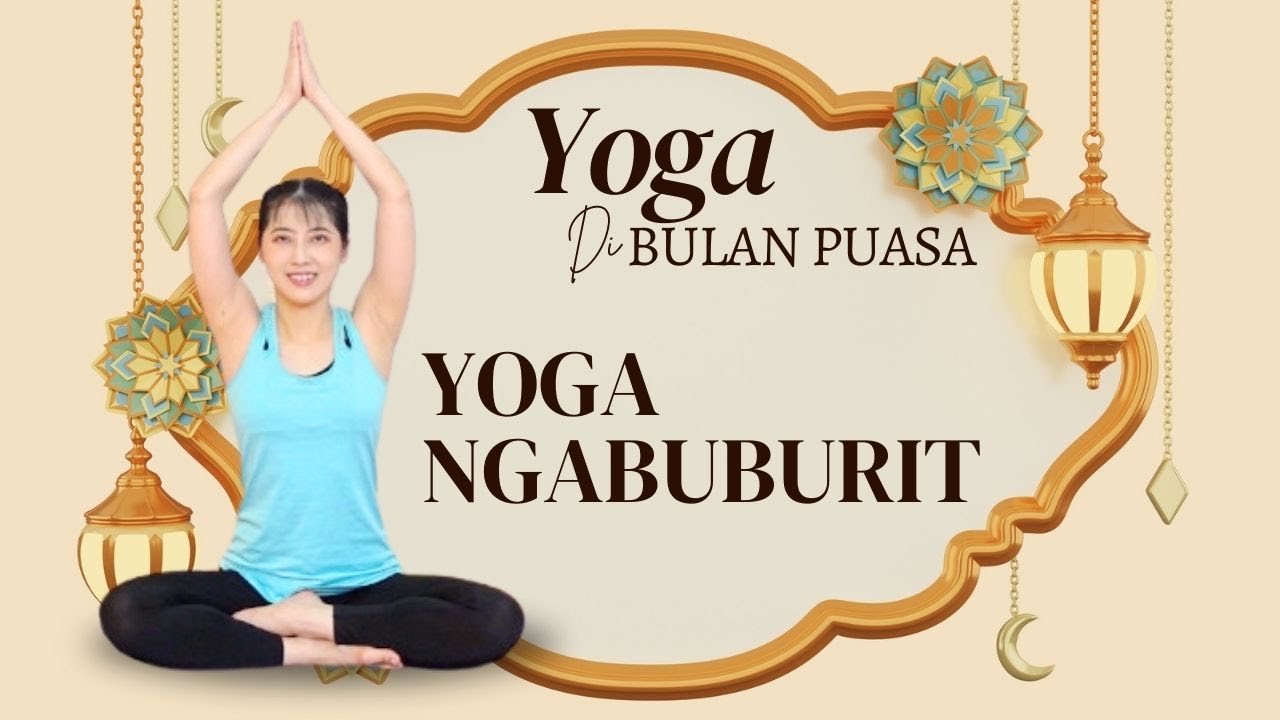 YOGA NGABUBURIT | YOGA RINGAN MENJELANG BERBUKA | SERI YOGA DI BULAN PUASA