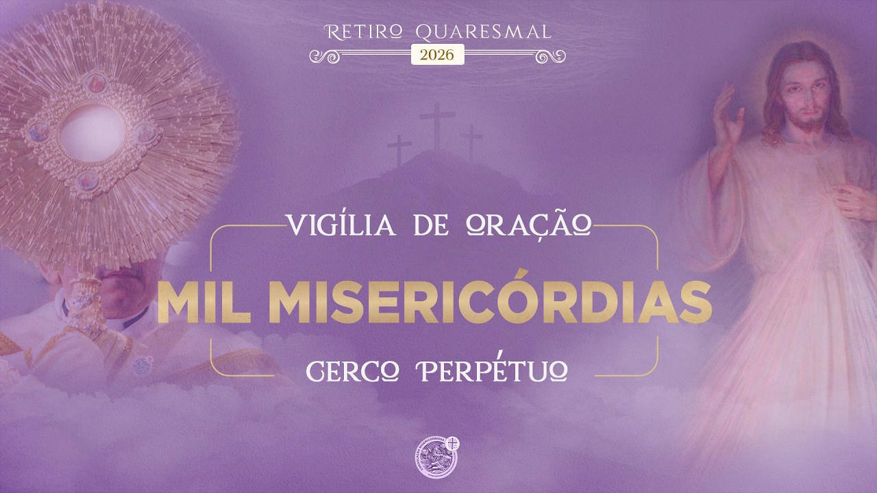 RETIRO QUARESMAL 2026 - VIGÍLIA DE ORAÇÃO DAS MIL MISERICÓRDIAS | 04.03.2026 | Padre Sandro Santos
