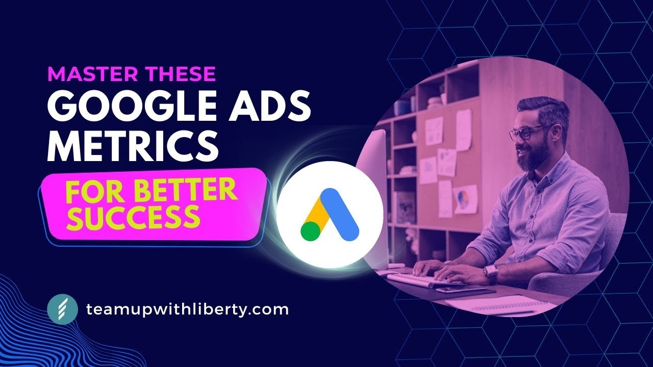Master These Google Ads Metrics for Greater Success