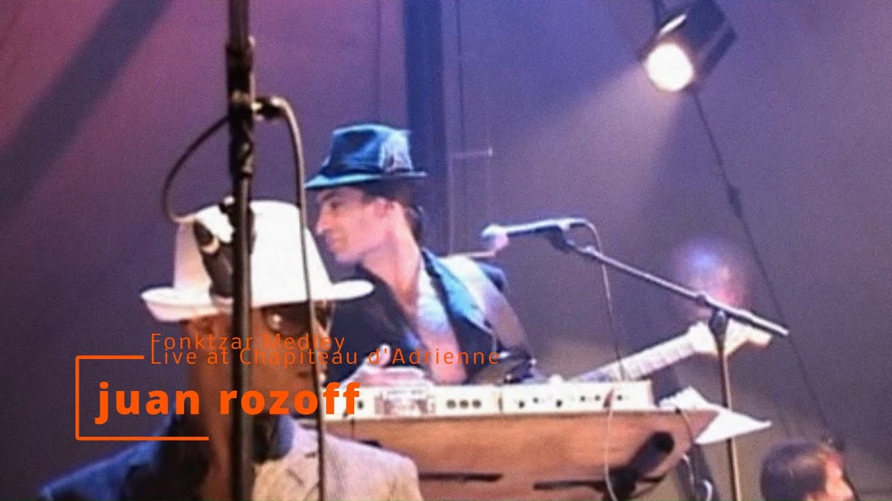 JUAN ROZOFF SEXE-TETE - Fonktzar Medley - Live @Chapiteau d'Adrienne, Paris - Sept 16th,  2006