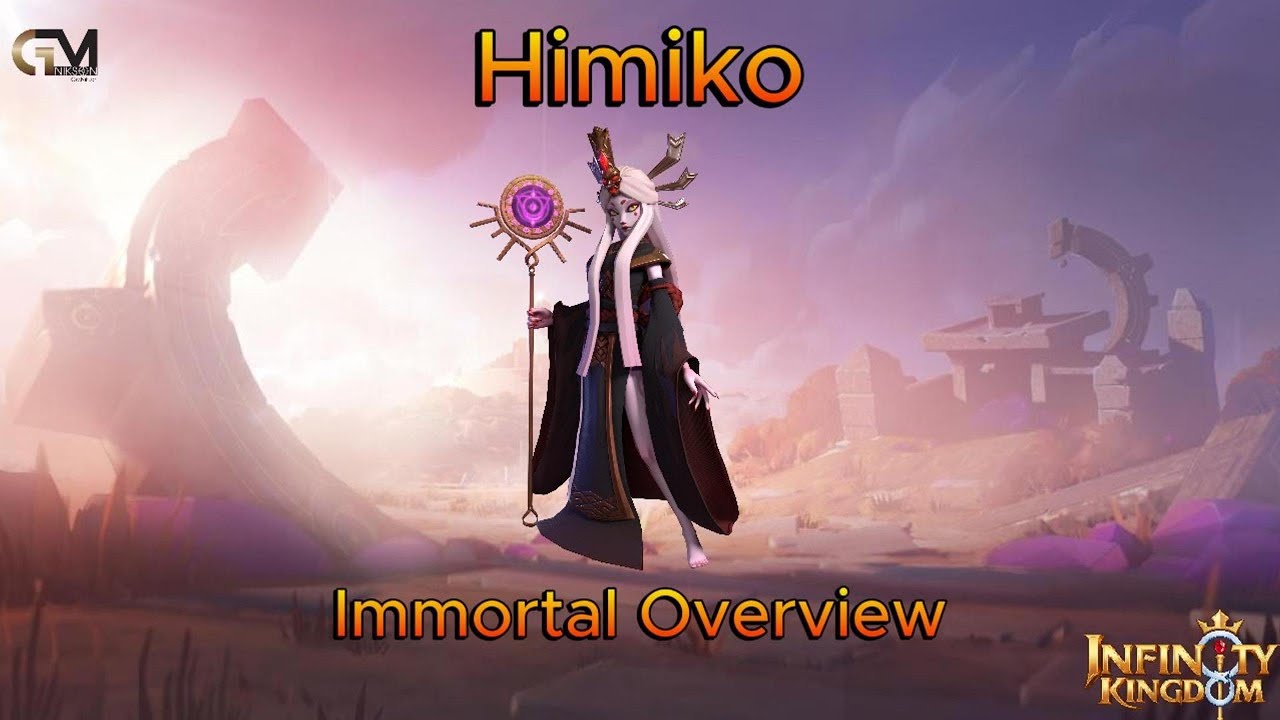 Immortal Overview: Himiko / Infinity Kingdom
