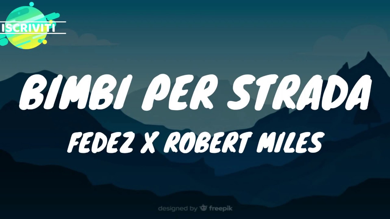 BIMBI PER STRADA - FEDEZ X ROBERT MILES (TESTO/LYRICS)