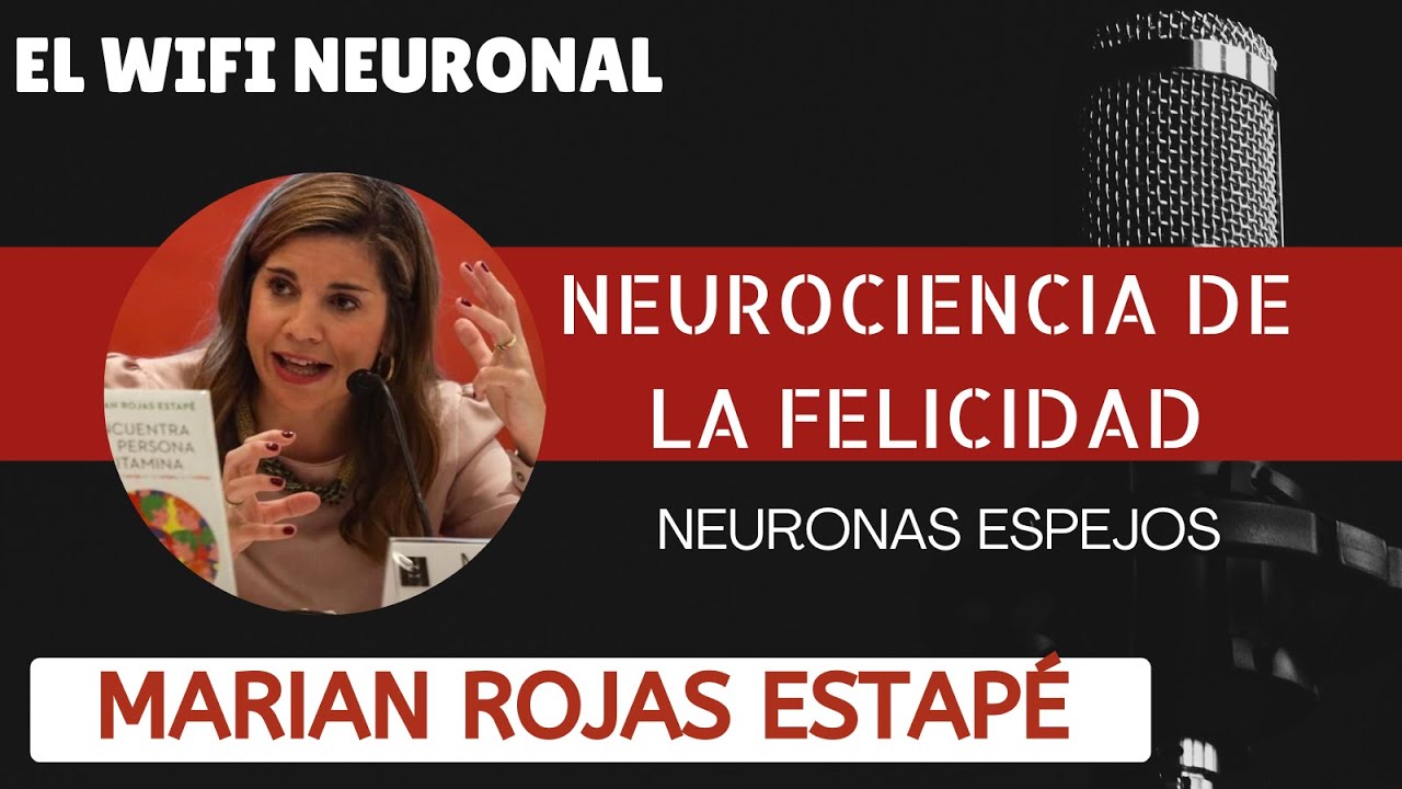 🧠LA NEUROCIENCIA DE LA FELICIDAD -  POR LA Dra MARIAN ROJAS ESTAPÉ