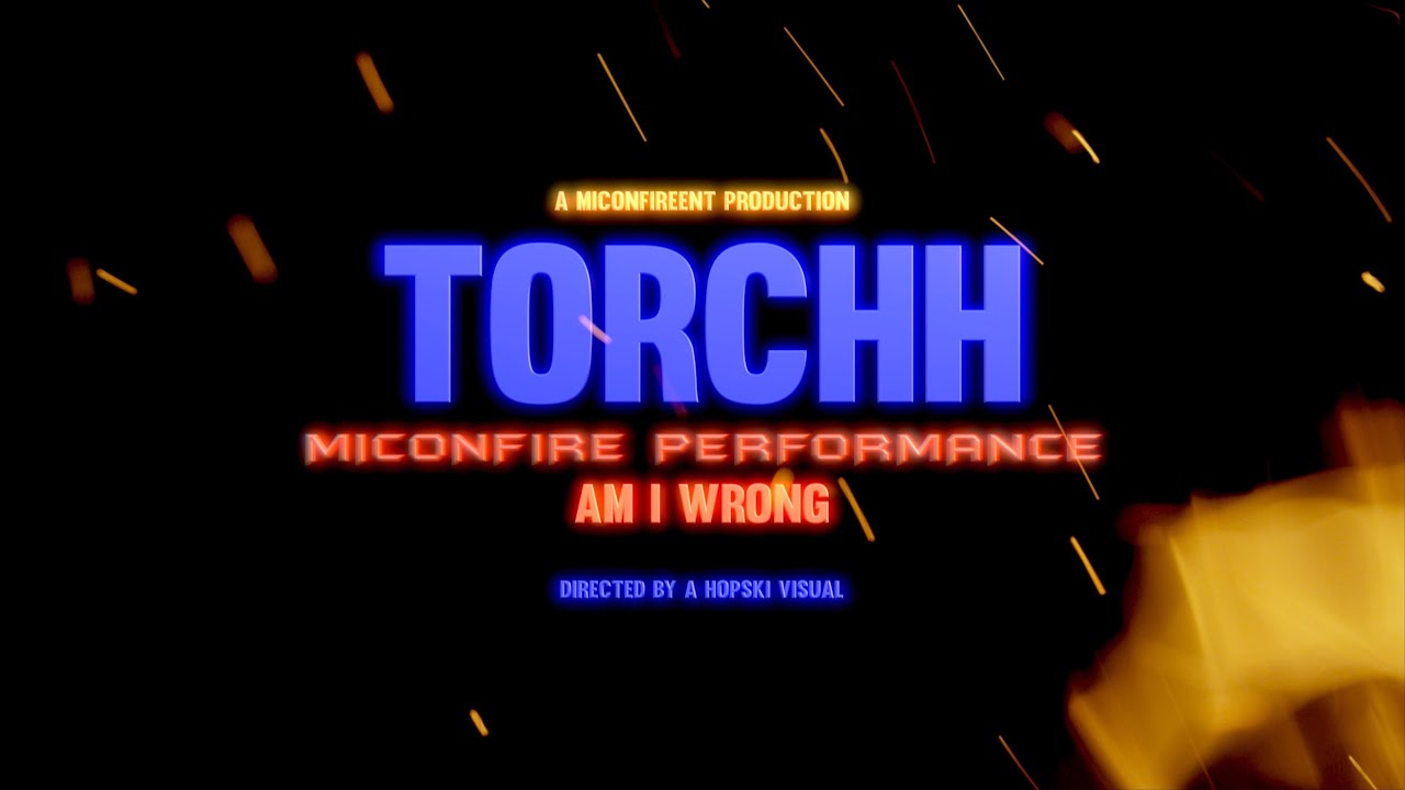 Torchh - Am I wrong (MicOnFire Performance)
