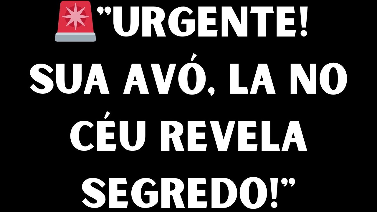 🚨 URGENTE! SUA AVÓ DO CÉU TEM UMA REVELAÇÃO CHOCANTE PARA VOCÊ!