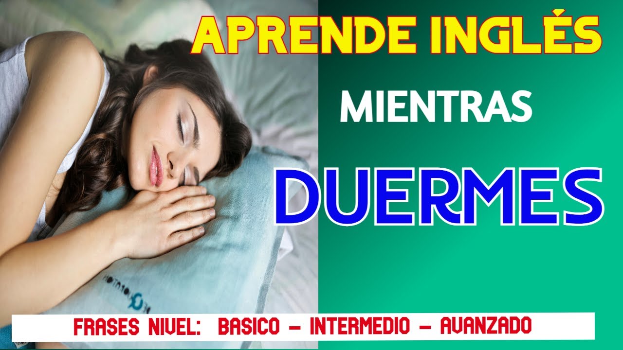 APRENDE INGL&Eacute;S MIENTRAS DUERMES, FRASES DE NIVEL B&Aacute;SICO, INTERMEDIO Y AVANZADO