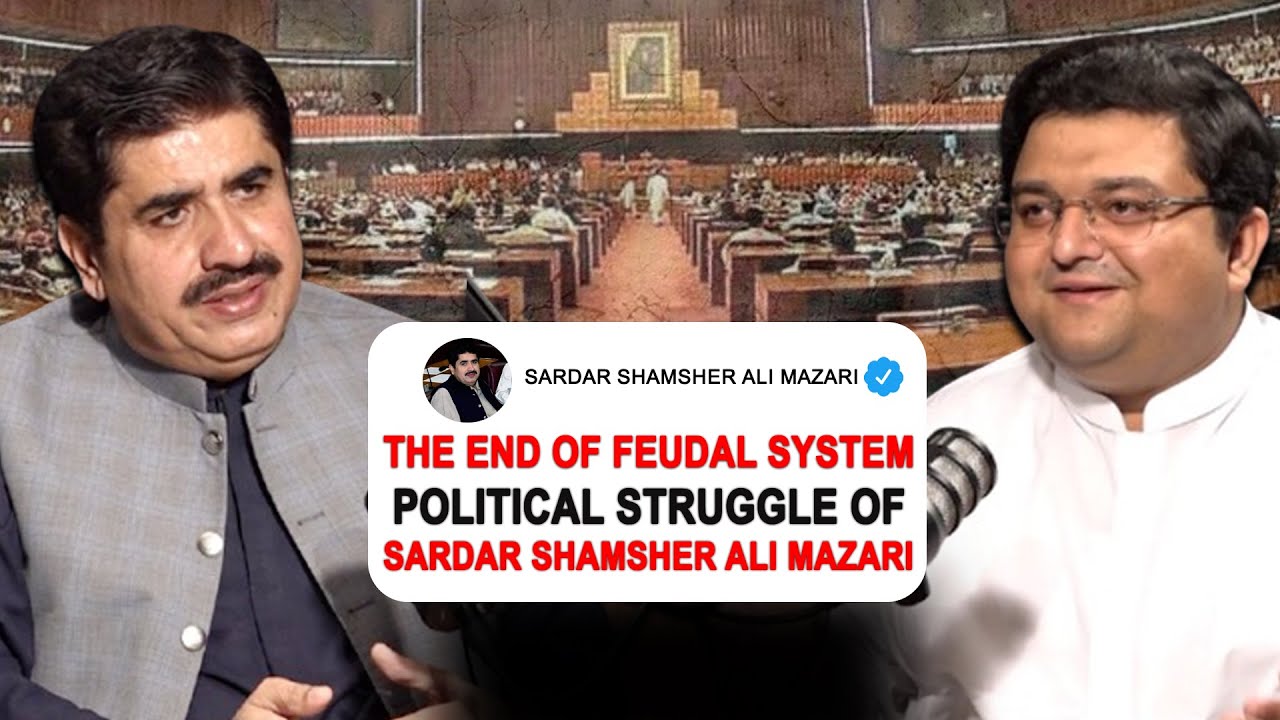 End of Feudal System | Political Struggle of Sardar Shamsher Ali Mazari |  Exclusive Podcast