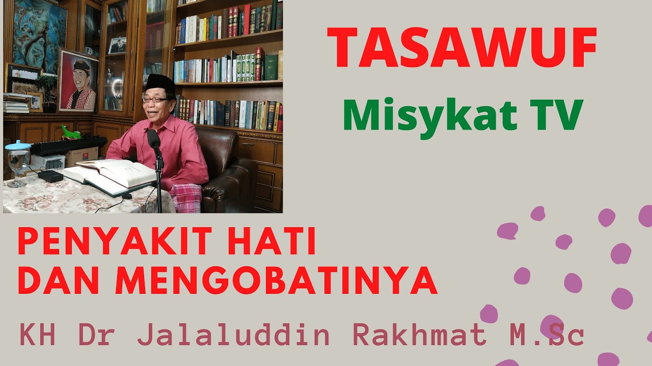 PENYAKIT HATI DAN MENGOBATINYA | KH Dr Jalaluddin Rakhmat