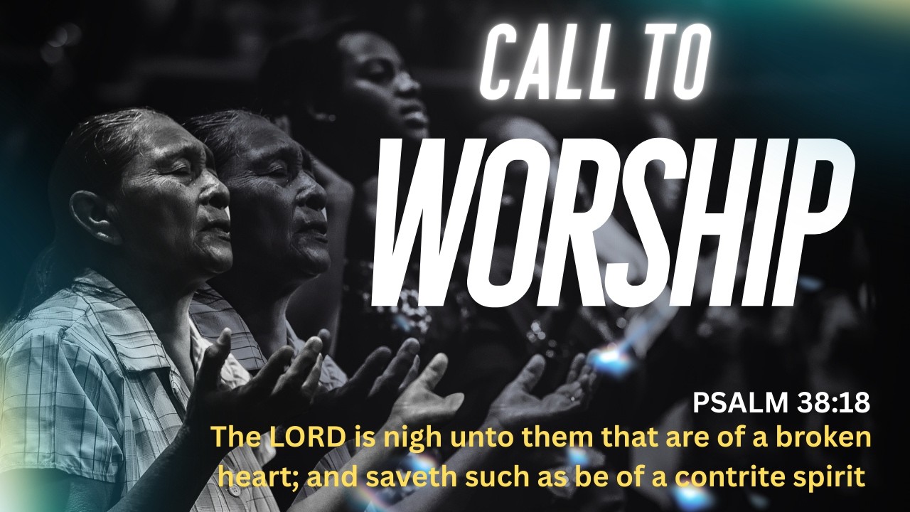 A CALL TO WORSHIP FOR THE BROKEN HEARTED.