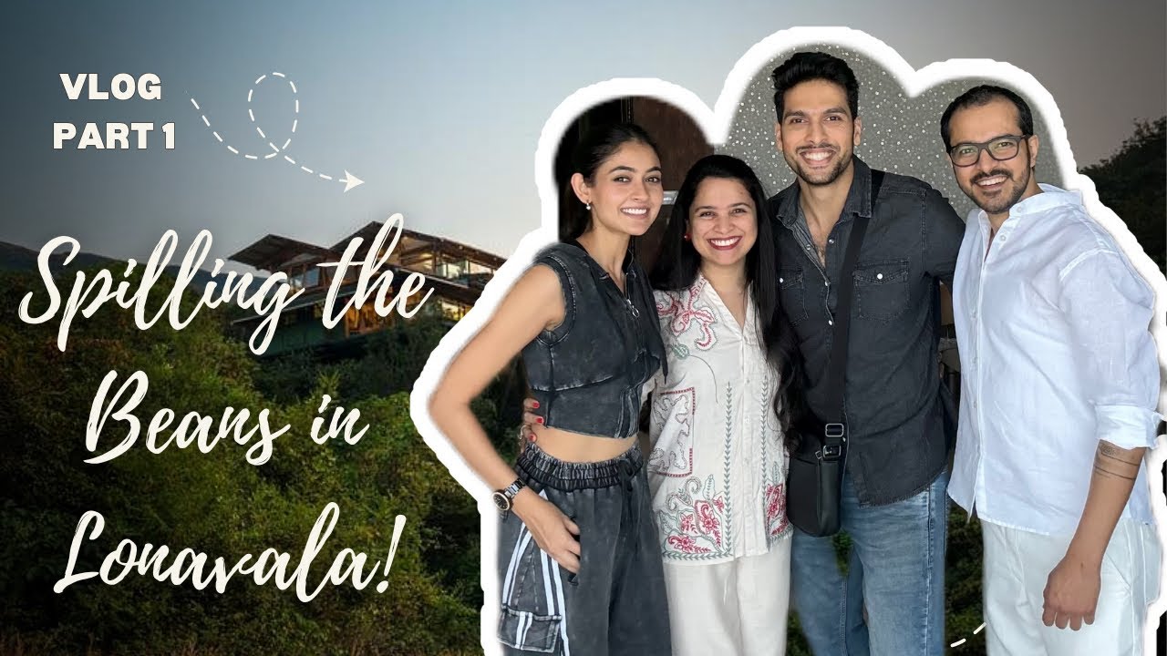 Spilling the Beans | Lonavala Trip with Friends (Part 1)