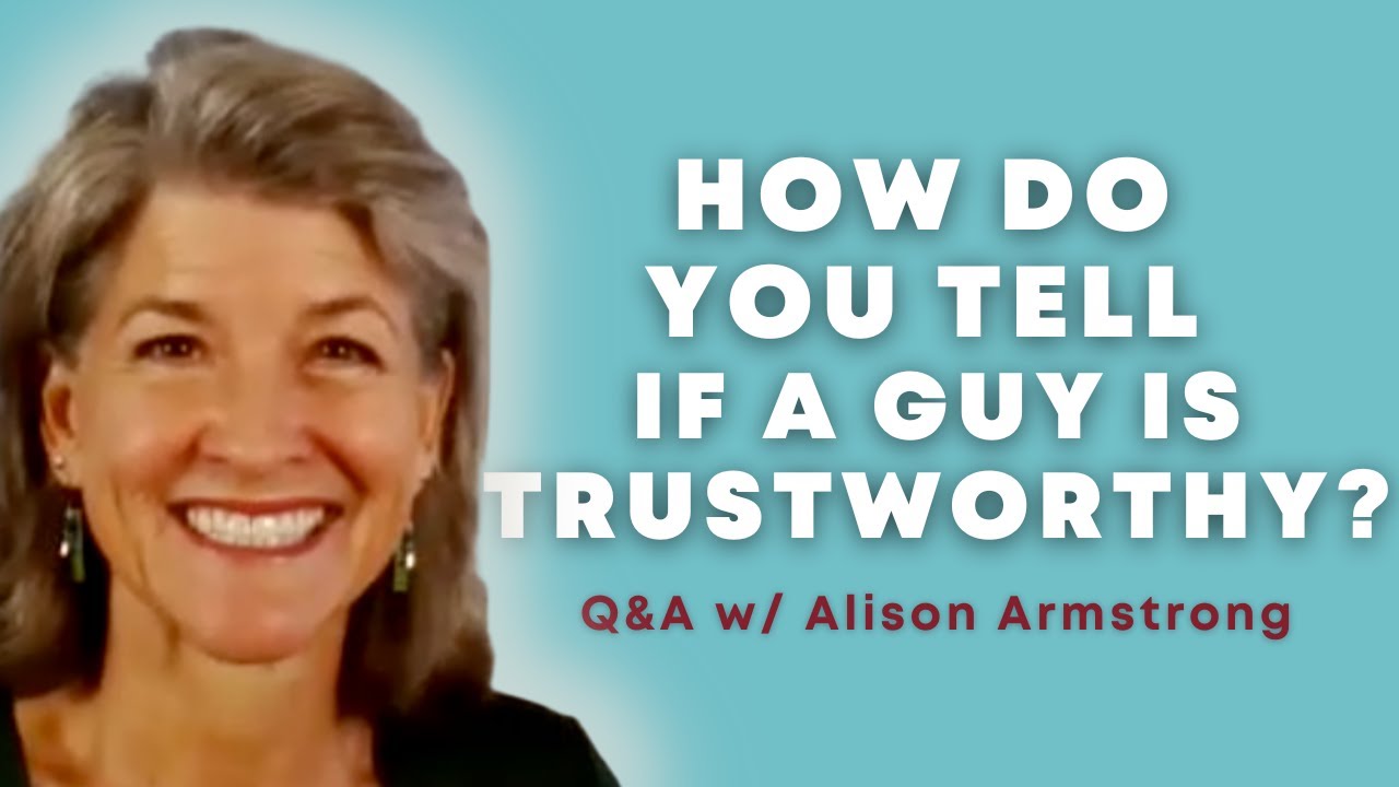 How to tell if he is trustworthy | Ask Alison Armstrong Dating Questions | Understand Men