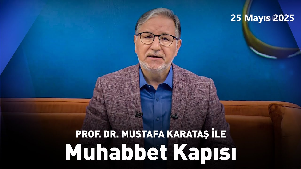 Prof. Dr. Mustafa Karataş ile Muhabbet Kapısı  | 25 Mayıs 2025